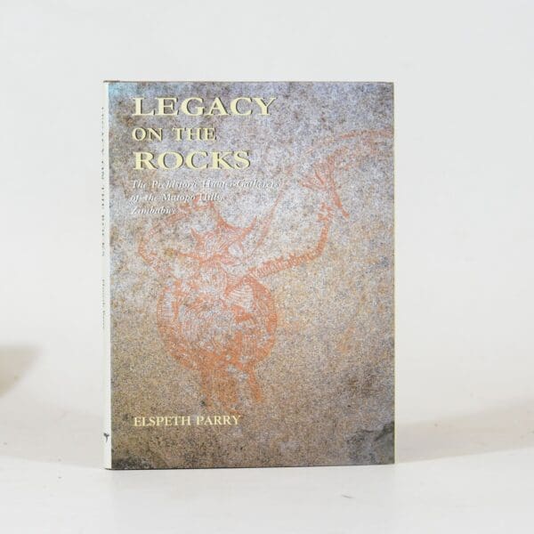 Legacy on the Rocks.  The Prehistoric Hunter-Gatherers of the Matopo Hills, Zimbabwe - Parry, Elspeth