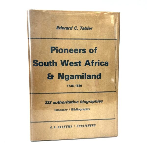 Pioneers of South West Africa and Ngamiland 1738 - 1880 - Tabler, Edward, C