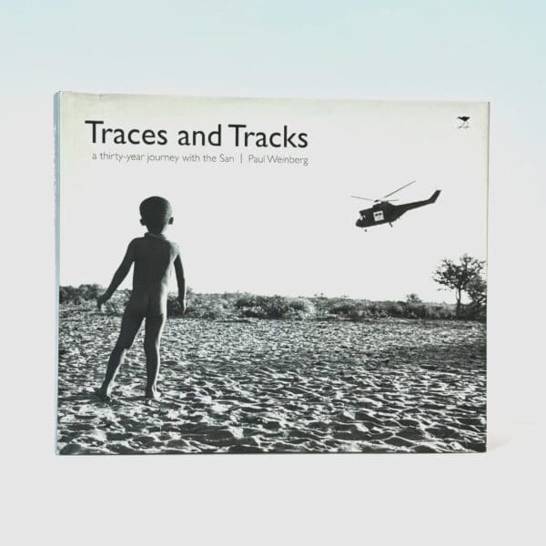 Traces and Tracks. A Thirty-Year Journey with the San (Signed) - Weinberg, Paul (Text and Photo.)