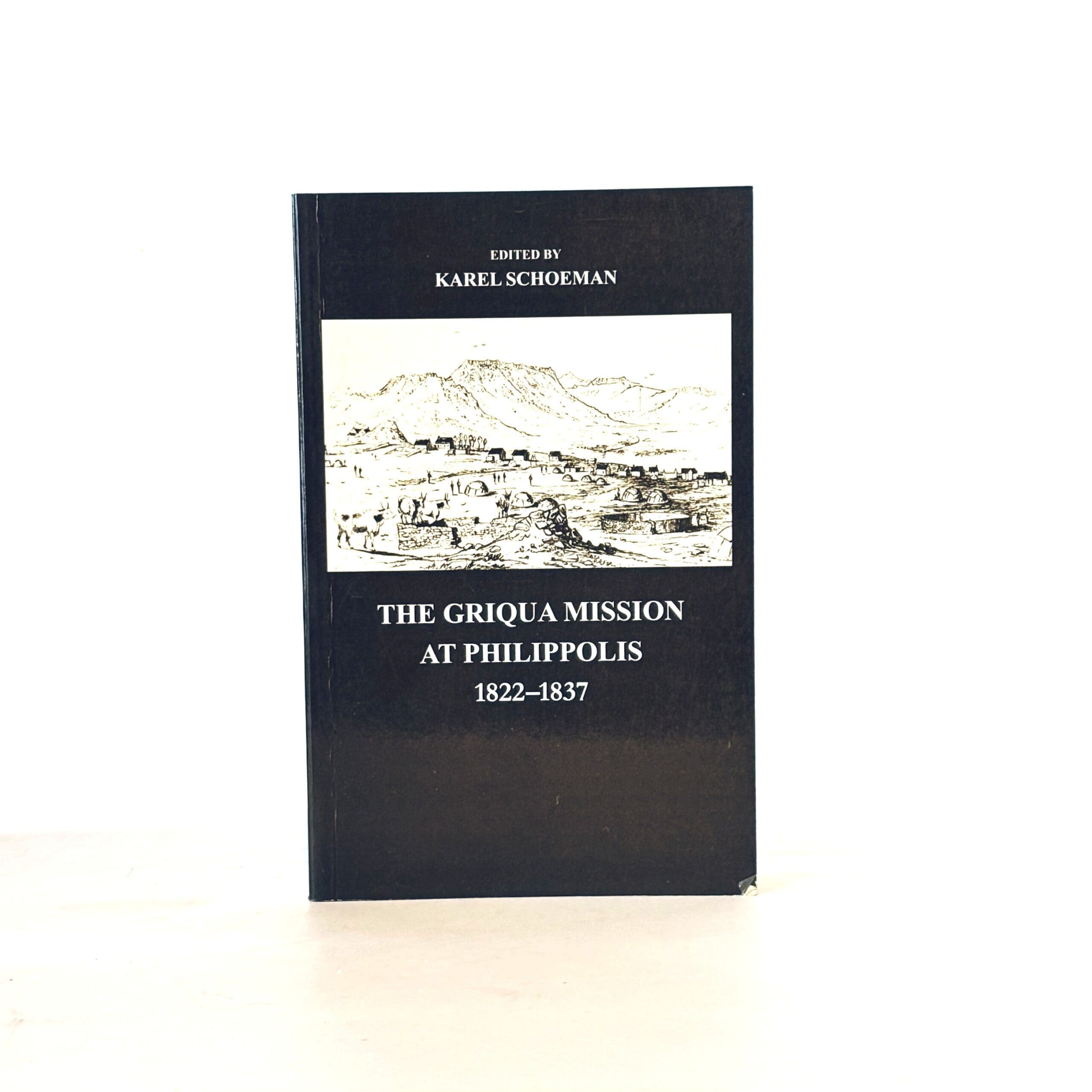 Griqua Mission at Philippois. 1822-1837 - Schoeman, Karel (Comp. & ed)