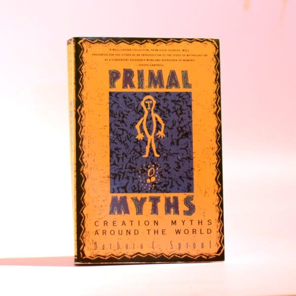 Primal Myths. Creations Myths Around the World - Sproul, Barbara