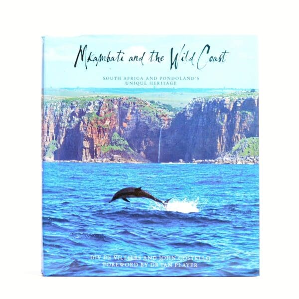 Mkambati and the Wild Coast. South Africa and Pondoland's Unique Heritage (Signed) - De Villiers, Div & Costello, John