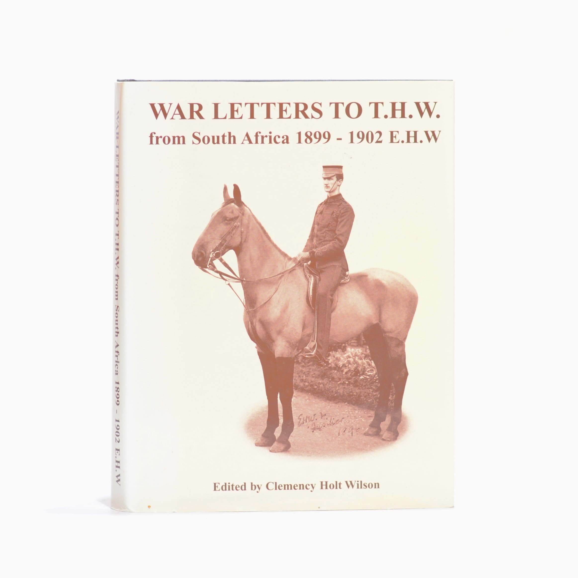 War Letters to T.H.W. from South Africa 1899 - 1902. E.H.W. - Holt-Wilson, Clemency