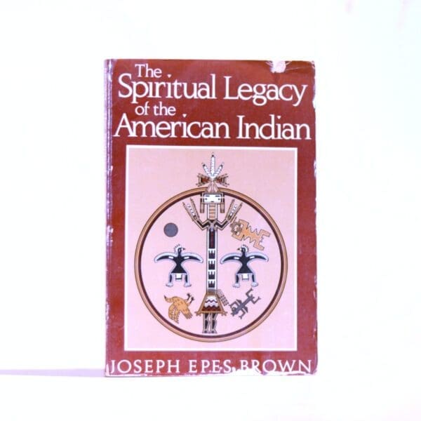 The Spiritual Legacy of the American Indian - Brown, Joseph Epes