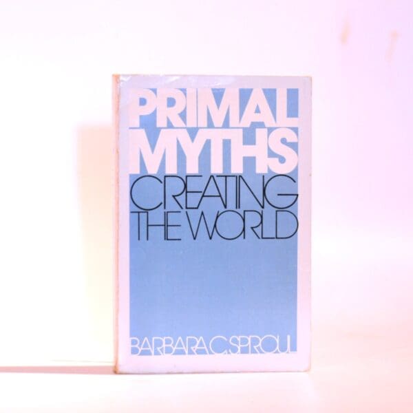 Primal Myths. Creating the World - Sproul, Barbara