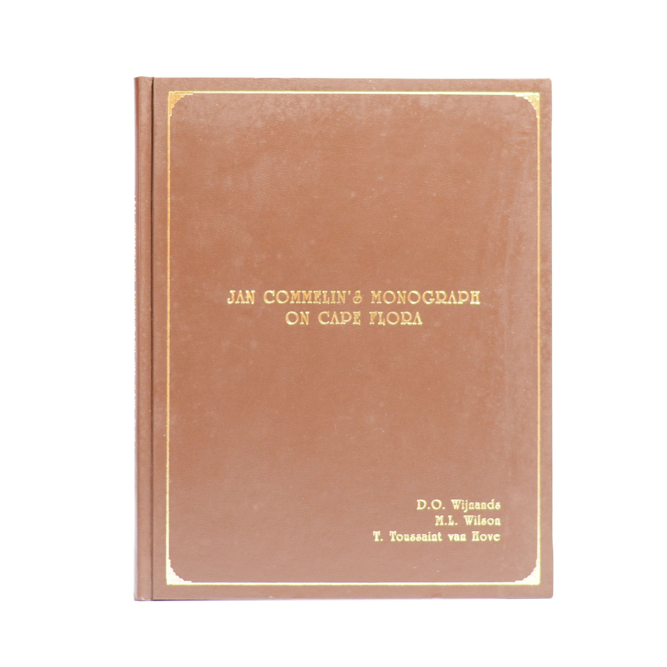 Jan Commelin's Monograph on Cape Flora. - Wijnands, D O, Wilson, M L & Toussaint van Hove, T (Ed. & Annotated by)