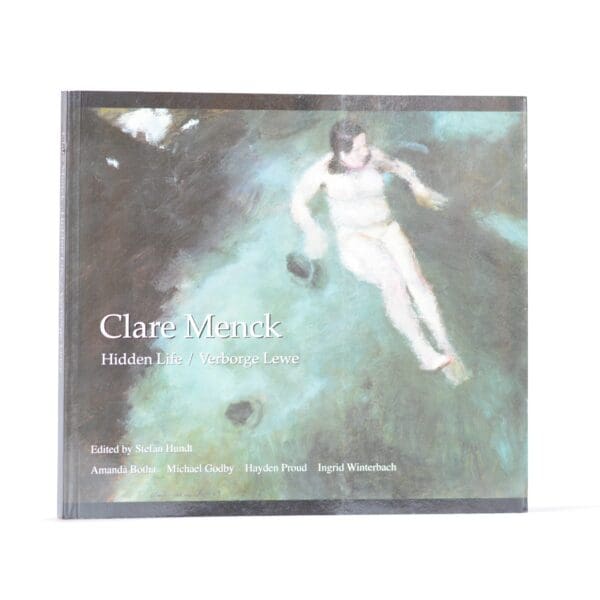 Clare Menck. Hidden Life. Verborge Lewe. (Inscribed) - Hundt, Stefan (Ed)