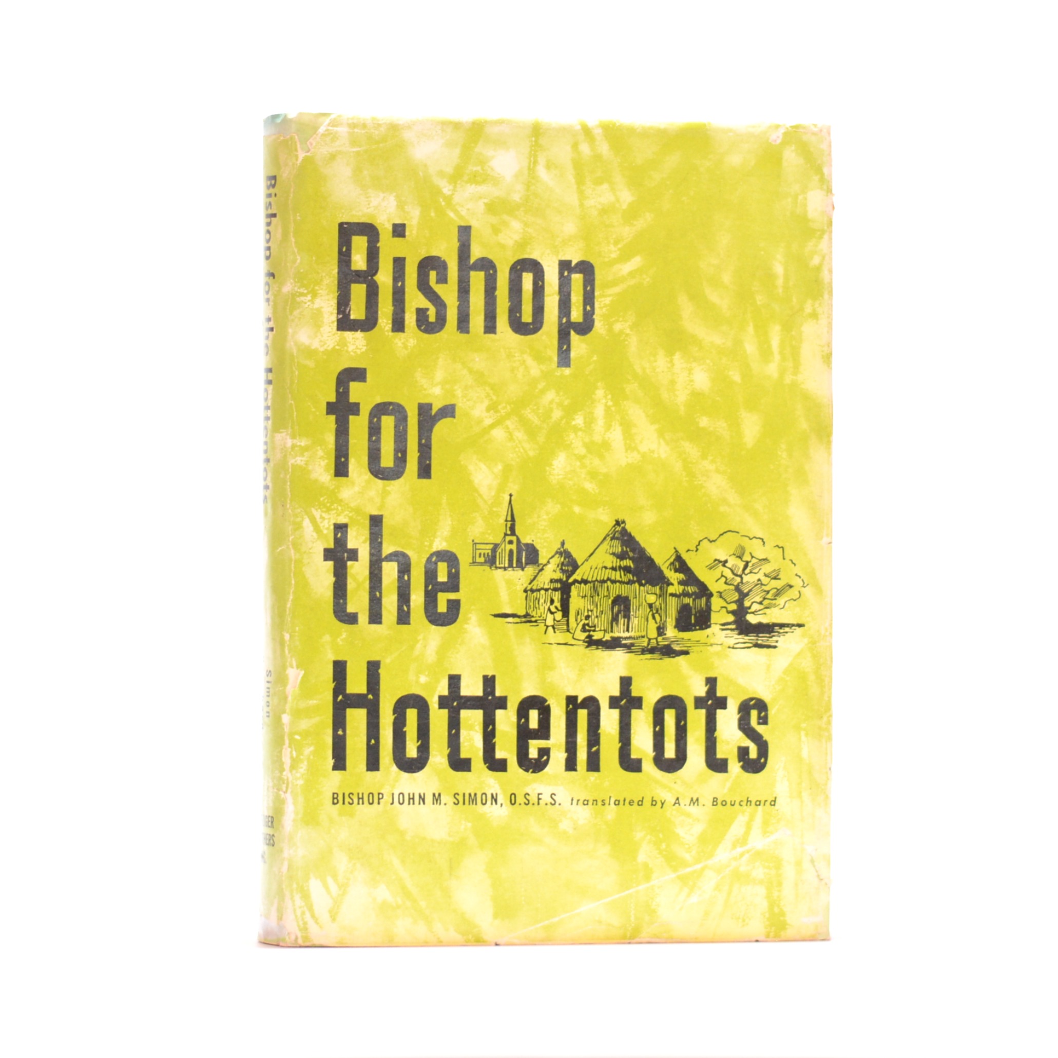 Bishop for the Hottentots. African Memories 1883-1909 - John Marie Simon O.S.F.S & Bouchard, Angeline (Transl)