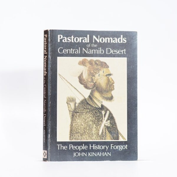 Pastoral Nomads of the Central Namib Desert. The People History Forgot - Kinahan, John