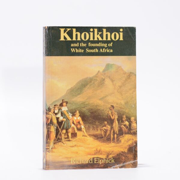 Khoikhoi and the Founding of White South Africa - Elphick, Richard