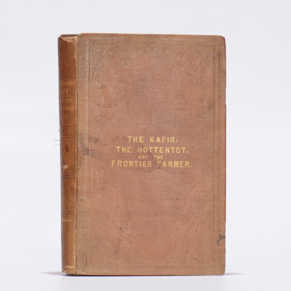 The Kafir, the Hottentot, and the Frontier Farmer: Passages of Missionary Life from the Journals of the Archdeacon Merriman. - Merriman, The Venerable Archdeacon