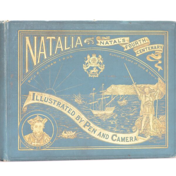 Natalia: A Condensed History of the Exploration and Colonisation of Natal and Zululand from the Earliest times to the Present Day. - Ingram, J Forsyth