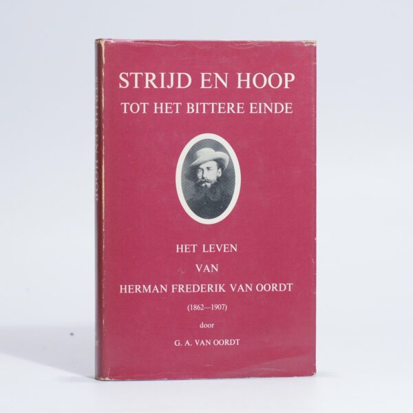 Strijd en Hoop Tot die Bittere Einde. Het leven van Herman Frederik van Oordt (1862-1907) - Van Oordt, Gregorius August