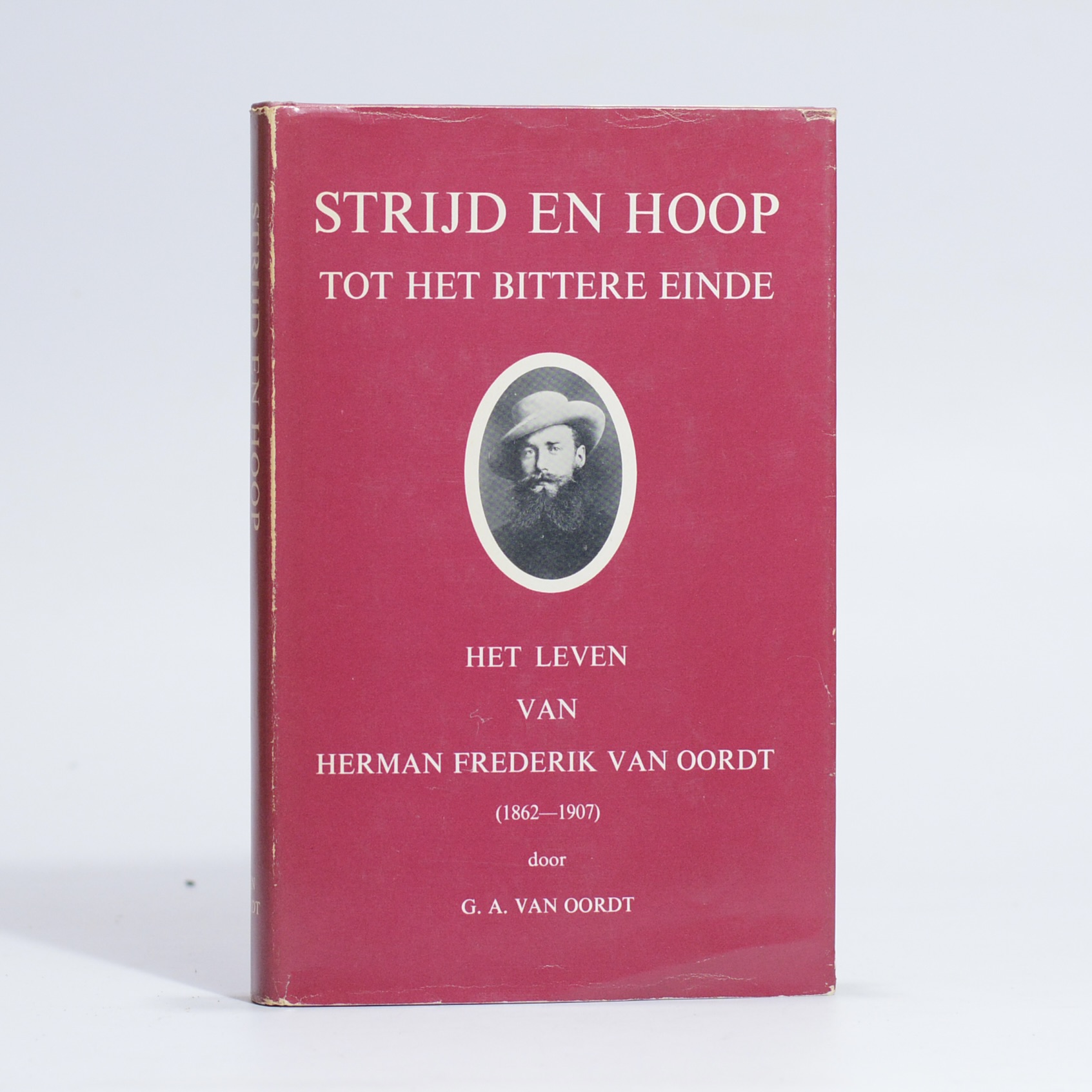 Strijd en Hoop Tot die Bittere Einde. Het leven van Herman Frederik van Oordt (1862-1907) - Van Oordt, Gregorius August
