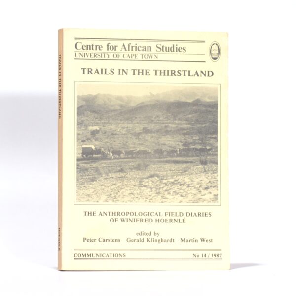 Trails in the Thirstland. The Anthropological Field Diaries of Winifred Hoernlé - Hoernlé, Winifred, (Carstens, Peter; Klinghardt, Gerald and West, Martin) Eds.