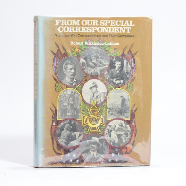 From Our Special Correspondent. Victorian war correspondents and their campaigns - Wilkinson-Latham, R J