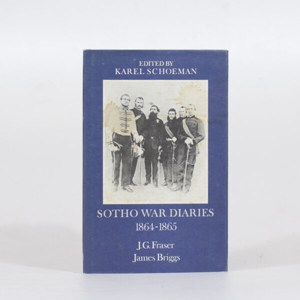 Sotho War Diaries. 1864 - 1865 - Fraser, J G & Briggs, James and edited by Karel Schoeman