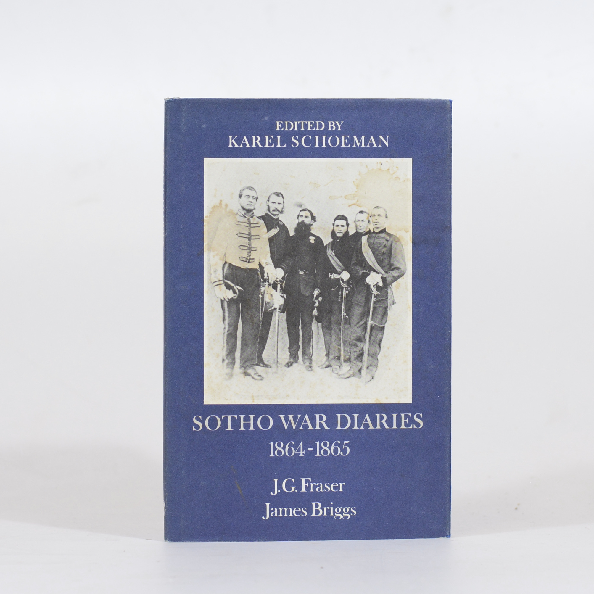 Sotho War Diaries. 1864 - 1865 - Fraser, J G & Briggs, James and edited by Karel Schoeman