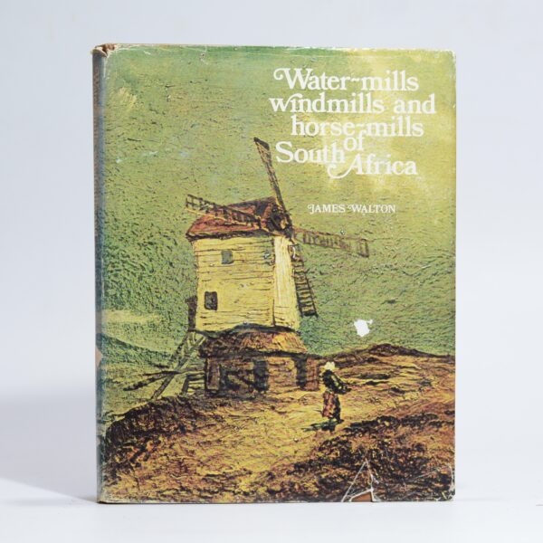 Water-Mills, Windmills and Horse-mills of South Africa - Walton, James