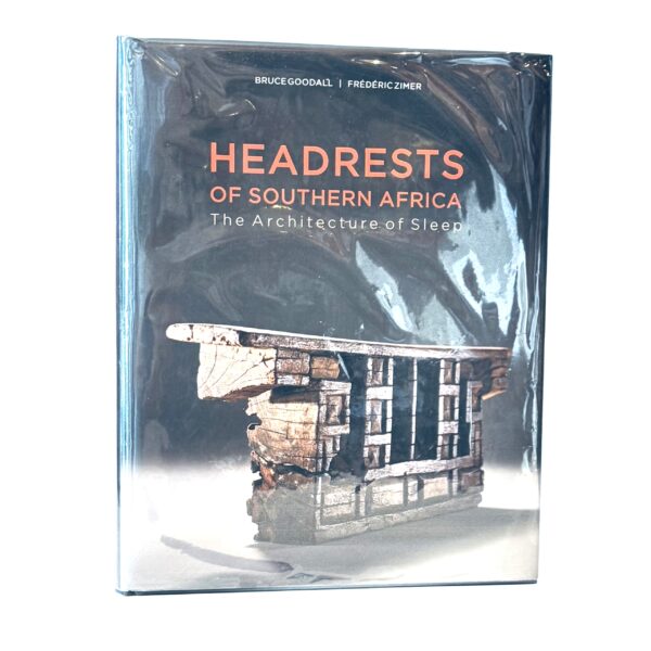 Headrests of Southern Africa. The Architecture of Sleep - Goodall, Bruce & Zimer, Frederic et al
