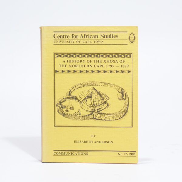 A History of the Xhosa of the Northern Cape 1795 - 1879. - Anderson, Elisabeth