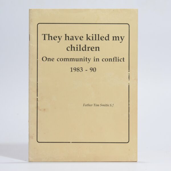 They Have Killed My Children. One Community in Conflict. 1983 - 90 - Smith, Father Tim