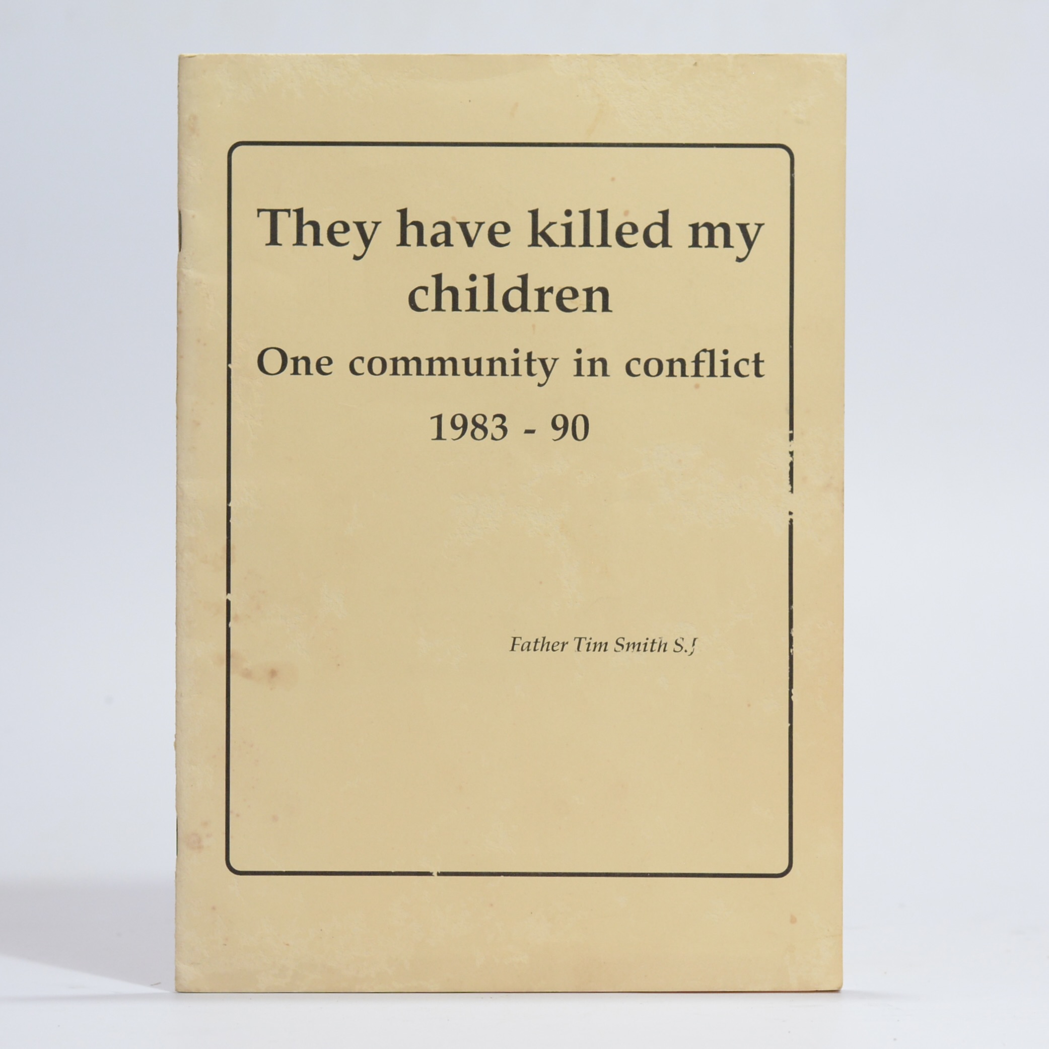 They Have Killed My Children. One Community in Conflict. 1983 - 90 - Smith, Father Tim