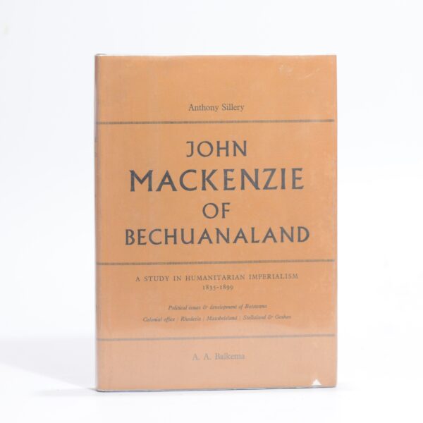 John Mackenzie of Bechuanaland. A study in humanitarian imperialism. 1835 - 1899. No. 8 - Sillery, Anthony