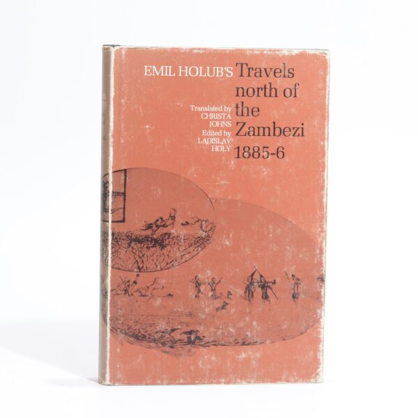 Travels North of the Zambezi 1885-6 - Holub, Emil. Johns, Christa, (trans.) Holy, Ladislav (ed.)