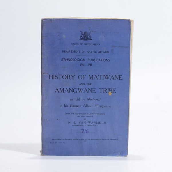 History of Matiwane and the Amangwane Tribe as told by Msebenzi to his kinsman Albert Hlongwane. - Van Warmelo, N J (Edited by)(Government Ethnologist)