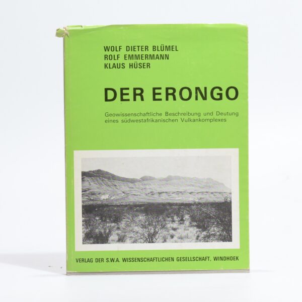 Der Erongo. Geowissenschaftliche Beschreibung und Deutung eines sudwestafrikanischen Vulkankomplexes. - Blumel, Wolf Dieter; Emmermann, Rolf and Huser, Klaus