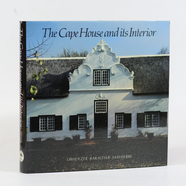 The Cape House and its Interior (signed by W D Malherbe) - A. M. Obholzer, M. Baraitser & W. D. Malherbe