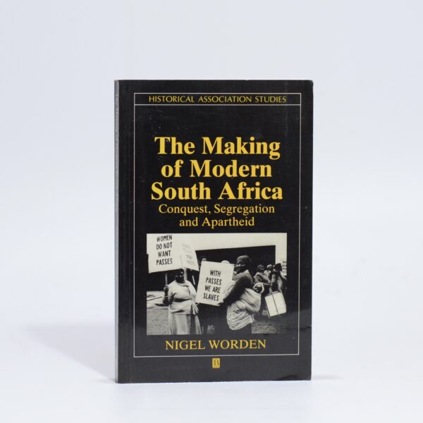 Making of Modern South Africa: Conquest, Segregation and Apartheid - Worden, Nigel