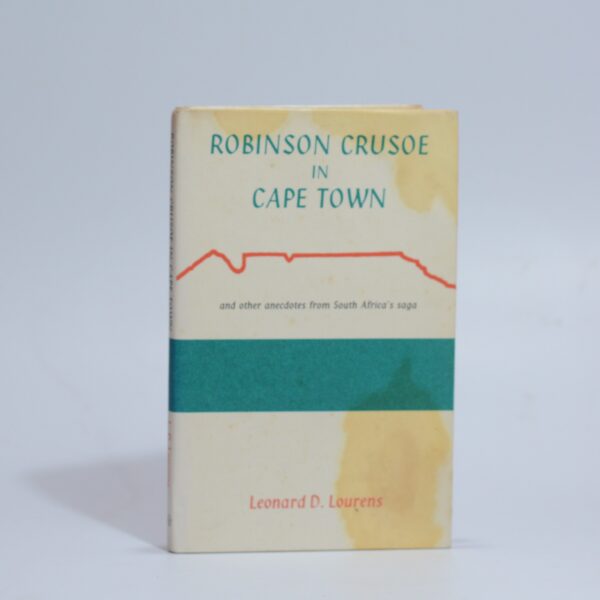 Robinson Crusoe in Cape Town and other anecdotes from South Africa's saga - Lourens, Leonard D.