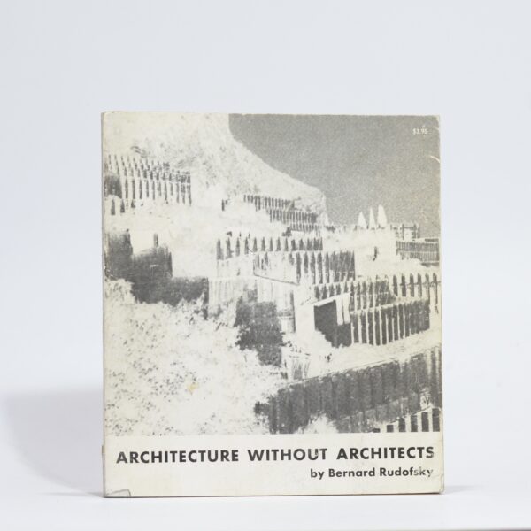 Architecture without Architects. - Rudofsky, Bernard.