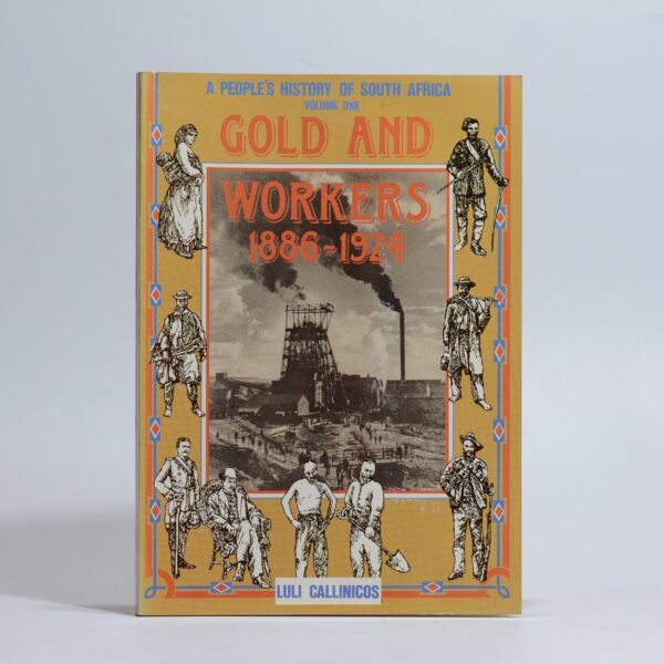 Gold and Workers 1886-1924 Vol One; Working Life 1886-1940 Vol Two. - Callinicos, Luli