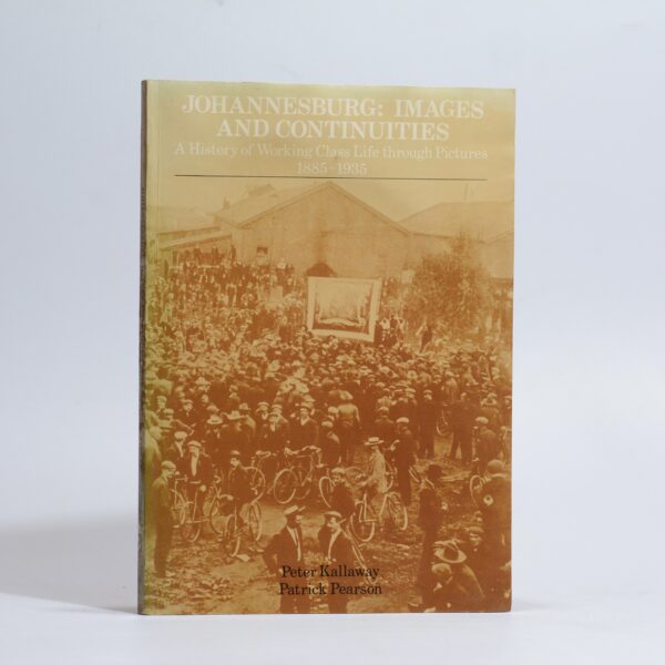 Johannesburg: Images and Continuities. - Kallaway, Peter & Pearson, Patrick