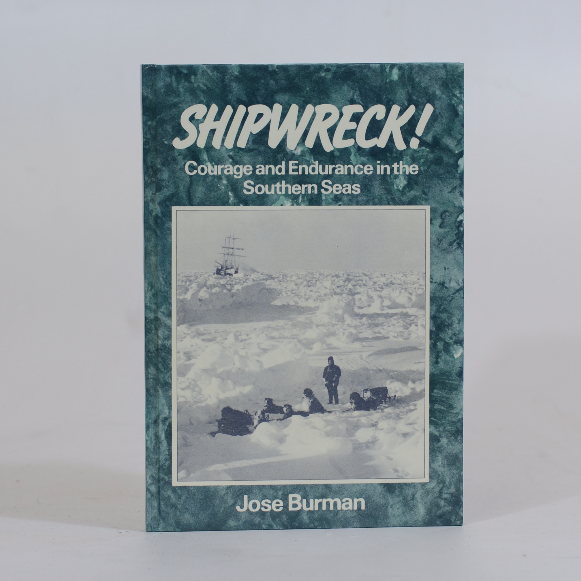 Shipwreck! Courage and Endurance in the Southern Seas – Burman, Jose