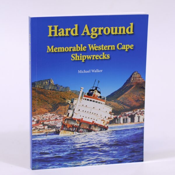 Hard Aground.  Memorable Western Cape Shipwrecks. - Michael Walker