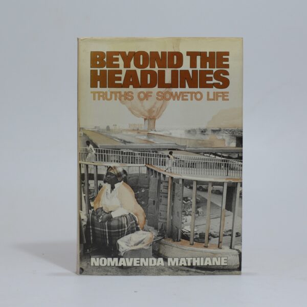 Beyond the Headlines. Truths of Soweto Life - Mathiane, Nomavenda