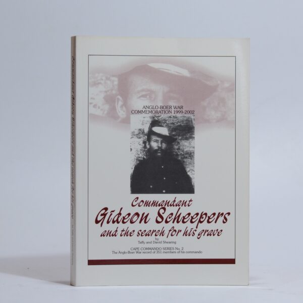 Commandant Gideon Scheepers and the Search for His Grave (Signed) - Shearing, David and Taffy