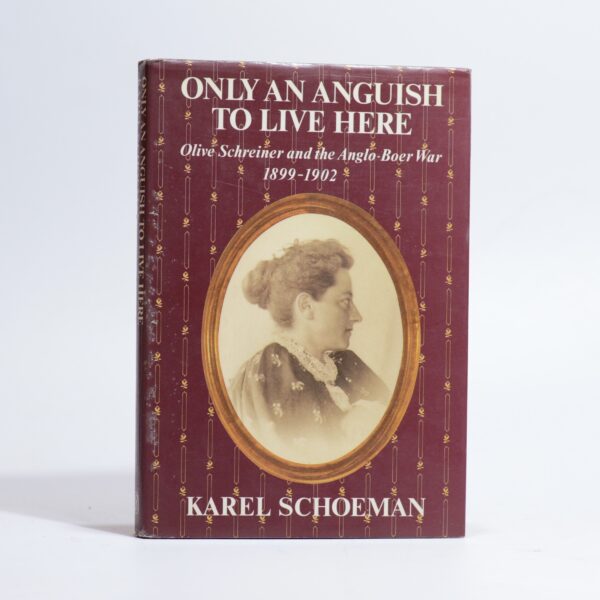Only an Anguish to Live Here. Olive Schreiner and the Anglo-Boer War 1899 - 1902 - Schoeman, Karel