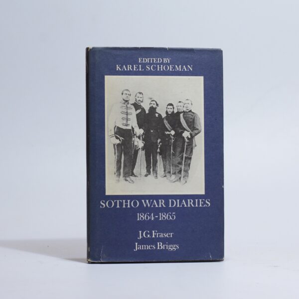 Sotho War Diaries. 1864 - 1865 - Fraser, J G & Briggs, James and edited by Karel Schoeman