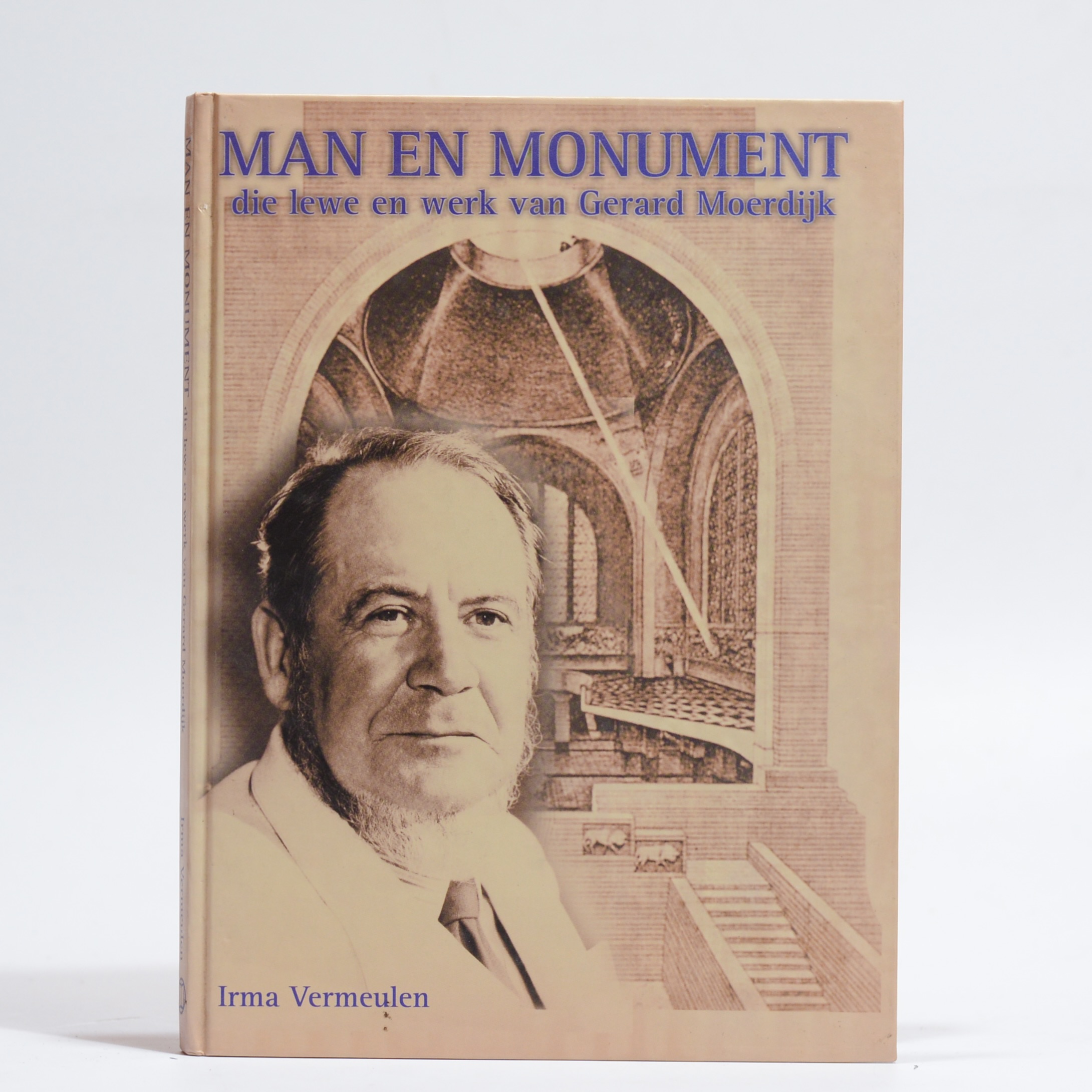 Man en Monument: die lewe en werk van Gerard Moerdijk - Irma Vermeulen