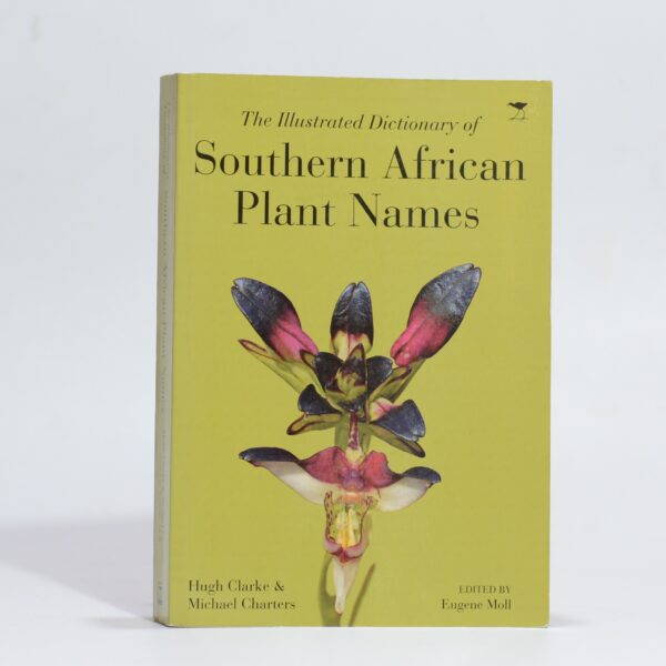 The Illustrated Dictionary of Southern African Plant Names - Clarke, Hugh & Charters, Michael