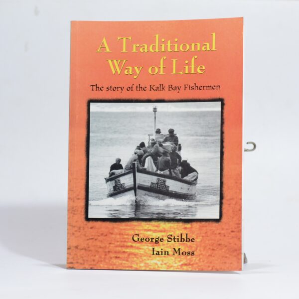 A Traditional Way of Life. The Story of the Kalk Bay Fishermen. (Signed) - Stibbe, George andMos,s Iain