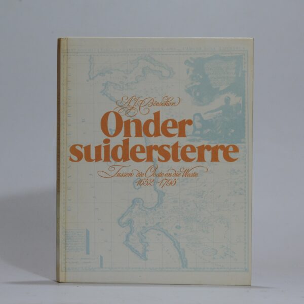 Onder Suidersterre. Tussen die Ooste en die Weste 1652-1795 - Boeseken, A.J.