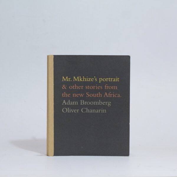 Mr. Mkhize's portrait & other stories from the new South Africa - Broomberg, Adam and Chanarin, Oliver