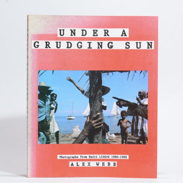 Under a Grudging Sun. Photographs from Haiti Libéré 1986-1988 - Webb, Alex