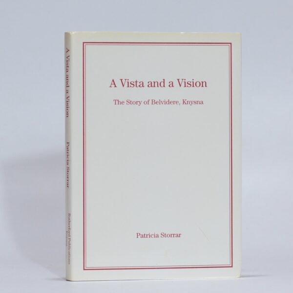 A Vista and a Vision.  The Story of Belvidere, Knysna - Storrar, Patricia